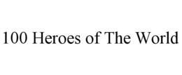 100 HEROES OF THE WORLD trademark