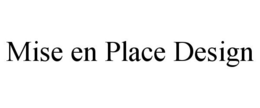 MISE EN PLACE DESIGN trademark