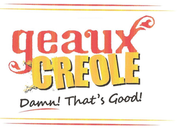 GEAUX CREOLE DAMN! THAT'S GOOD! trademark