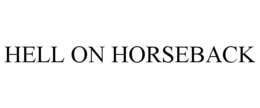 HELL ON HORSEBACK trademark
