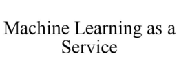 MACHINE LEARNING AS A SERVICE trademark