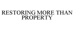 RESTORING MORE THAN PROPERTY trademark
