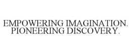 EMPOWERING IMAGINATION. PIONEERING DISCOVERY. trademark
