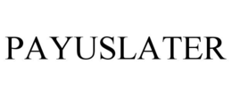 PAYUSLATER trademark