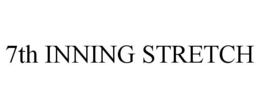 7TH INNING STRETCH trademark