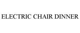 ELECTRIC CHAIR DINNER trademark