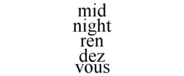 MID NIGHT REN DEZ VOUS trademark