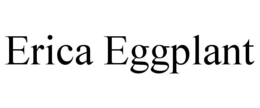 ERICA EGGPLANT trademark