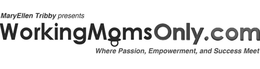 MARYELLEN TRIBBY PRESENTS WORKINGMOMSONLY.COM WHERE PASSION, EMPOWERMENT, AND SUCCESS MEET trademark