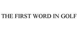 THE FIRST WORD IN GOLF trademark