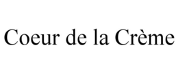 COEUR DE LA CRÈME trademark