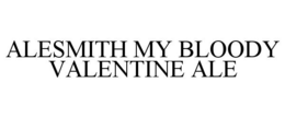 ALESMITH MY BLOODY VALENTINE ALE trademark