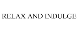 RELAX AND INDULGE trademark