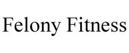 FELONY FITNESS trademark