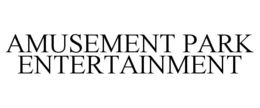 AMUSEMENT PARK ENTERTAINMENT trademark
