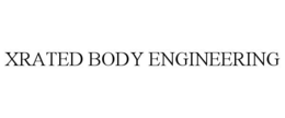 XRATED BODY ENGINEERING trademark