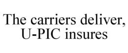 THE CARRIERS DELIVER, U-PIC INSURES trademark