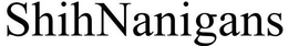 SHIHNANIGANS trademark