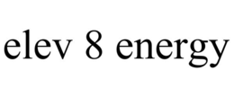 ELEV 8 ENERGY trademark