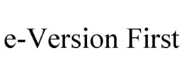 E-VERSION FIRST trademark