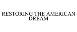 RESTORING THE AMERICAN DREAM trademark