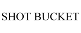 SHOT BUCKET trademark