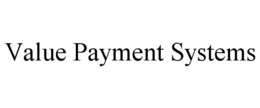 VALUE PAYMENT SYSTEMS trademark