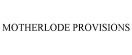 MOTHERLODE PROVISIONS trademark