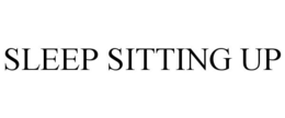 SLEEP SITTING UP trademark