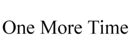 ONE MORE TIME trademark