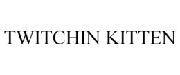 TWITCHIN KITTEN trademark
