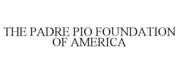 THE PADRE PIO FOUNDATION OF AMERICA trademark