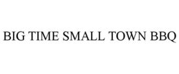 BIG TIME SMALL TOWN BBQ trademark