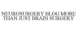 NEUROSURGERY BLOG MORE THAN JUST BRAIN SURGERY trademark
