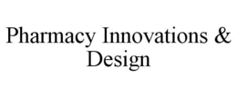 PHARMACY INNOVATIONS & DESIGN trademark