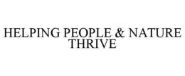HELPING PEOPLE & NATURE THRIVE trademark