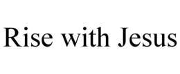 RISE WITH JESUS trademark