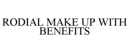 RODIAL MAKE UP WITH BENEFITS trademark