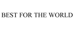 BEST FOR THE WORLD trademark