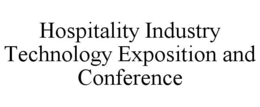 HOSPITALITY INDUSTRY TECHNOLOGY EXPOSITION AND CONFERENCE trademark