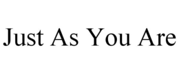 JUST AS YOU ARE trademark