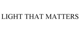 LIGHT THAT MATTERS trademark
