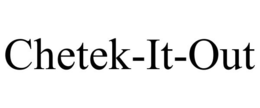 CHETEK-IT-OUT trademark