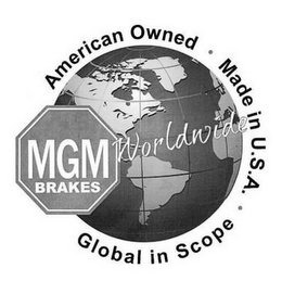 MGM BRAKES WORLDWIDE AMERICAN OWNED· MADE IN U.S.A. · GLOBAL IN SCOPE trademark