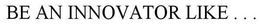 BE AN INNOVATOR LIKE . . . trademark