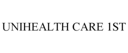 UNIHEALTH CARE 1ST trademark