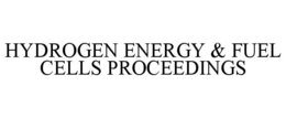 HYDROGEN ENERGY & FUEL CELLS PROCEEDINGS trademark