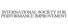 INTERNATIONAL SOCIETY FOR PERFORMANCE IMPROVEMENT trademark