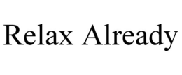 RELAX ALREADY trademark