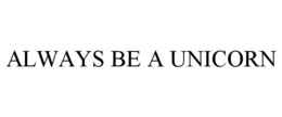 ALWAYS BE A UNICORN trademark